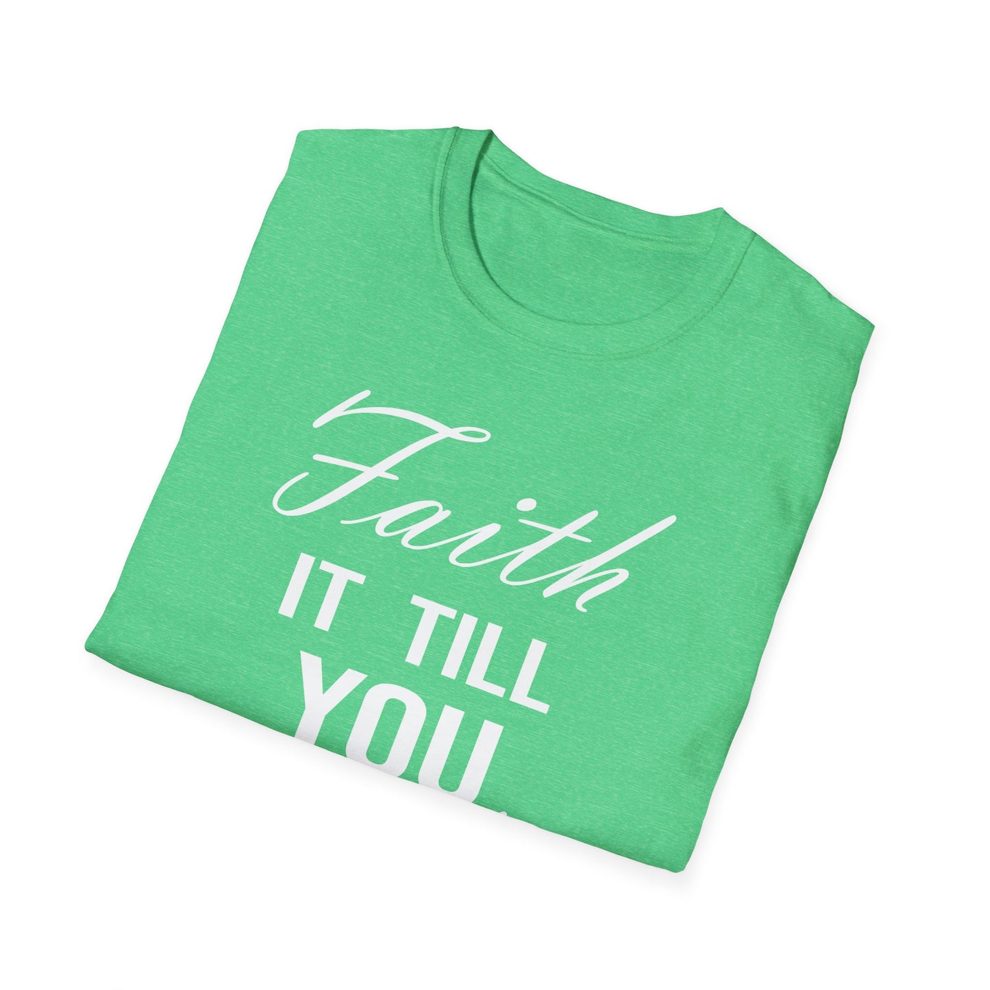 Faith it till you make it T-Shirt
