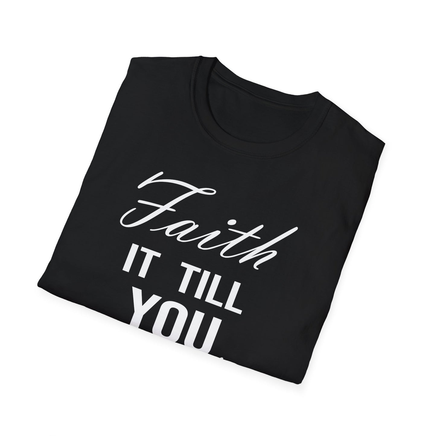 Faith it till you make it T-Shirt