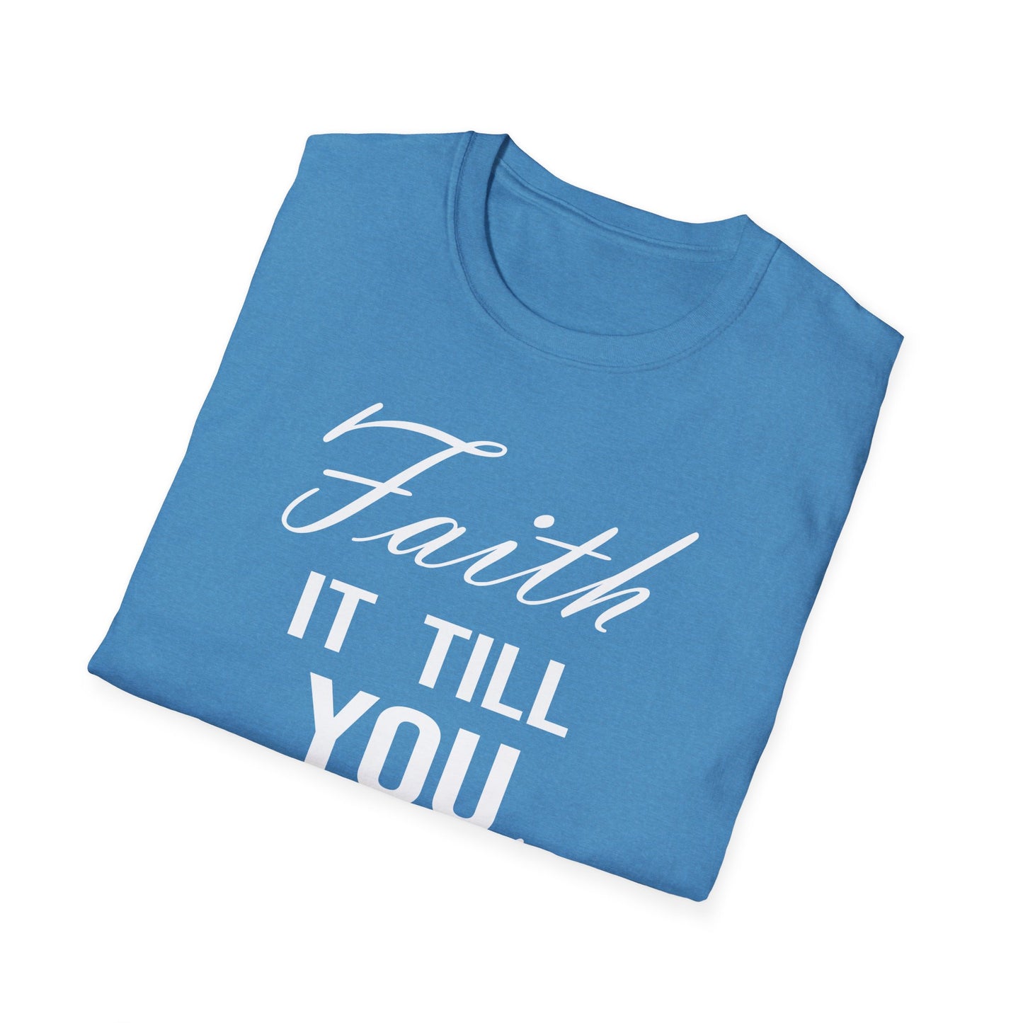 Faith it till you make it T-Shirt