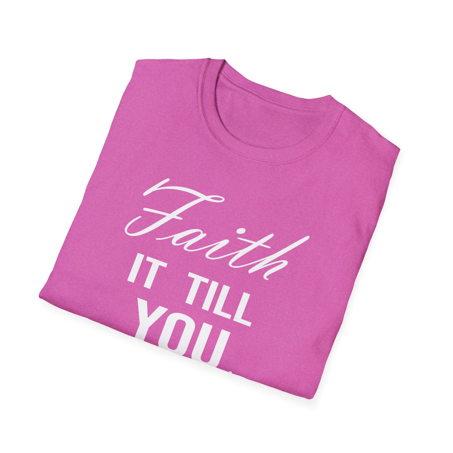 Faith it till you make it T-Shirt