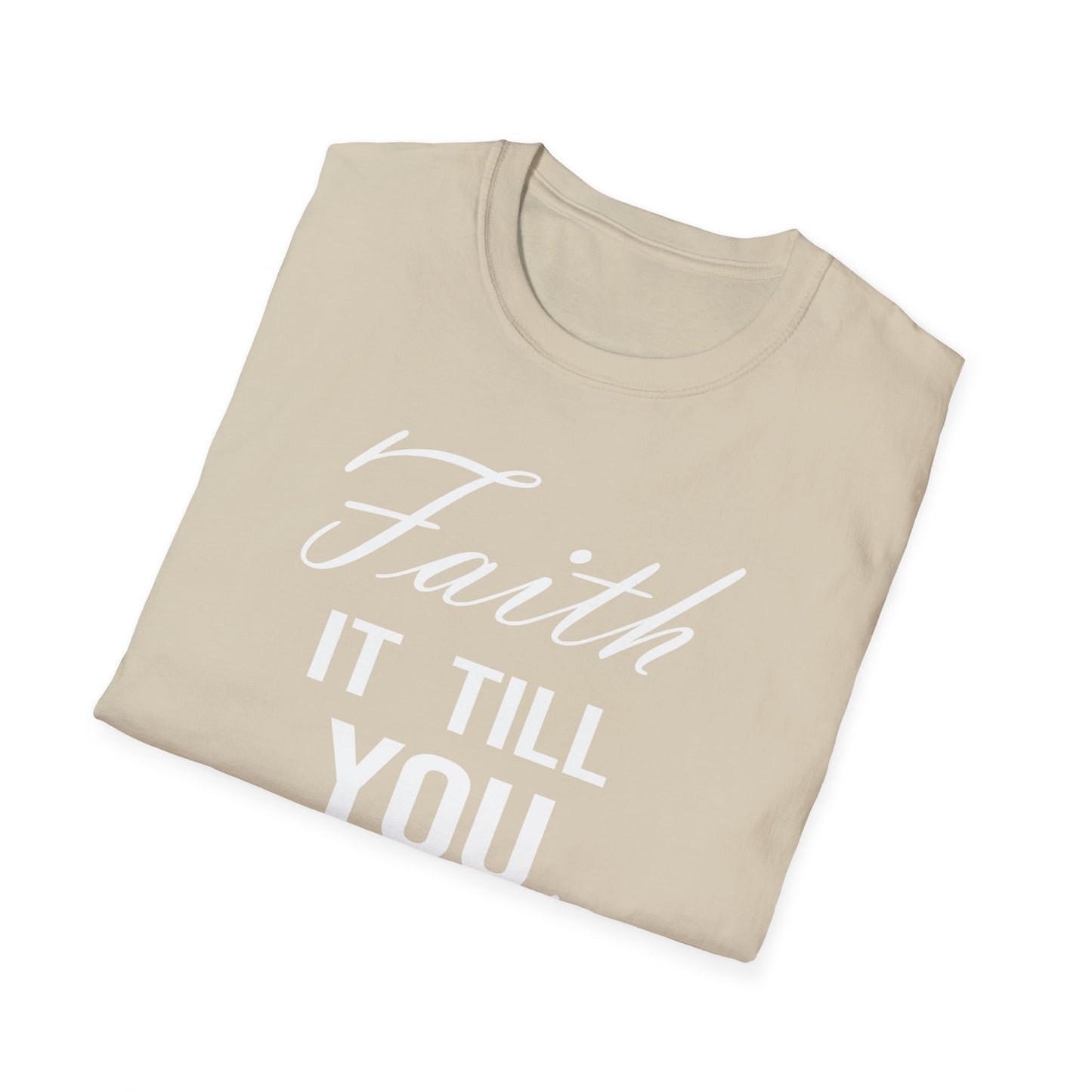 Faith it till you make it T-Shirt