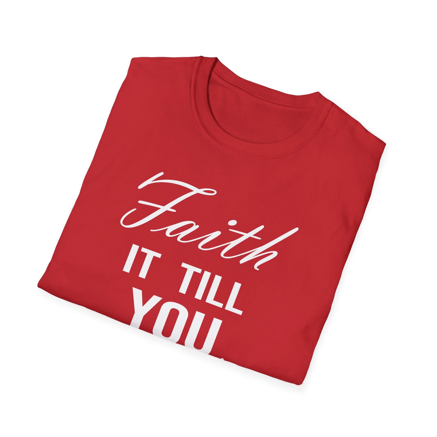 Faith it till you make it T-Shirt