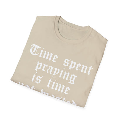 Time Spent Praying is Time Not Wasted T-shirt