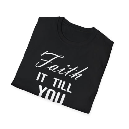 Faith it till you make it T-Shirt