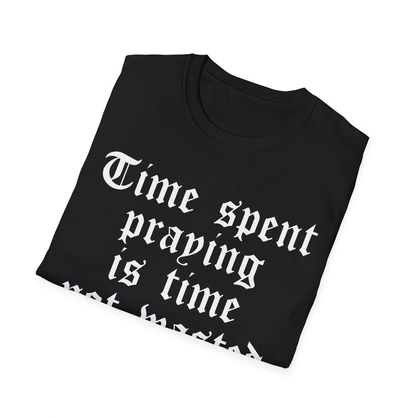 Time Spent Praying is Time Not Wasted T-shirt