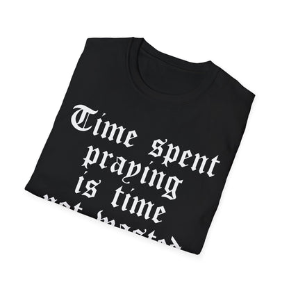 Time Spent Praying is Time Not Wasted T-shirt