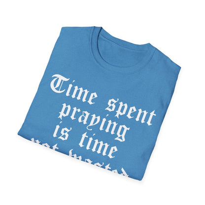Time Spent Praying is Time Not Wasted T-shirt