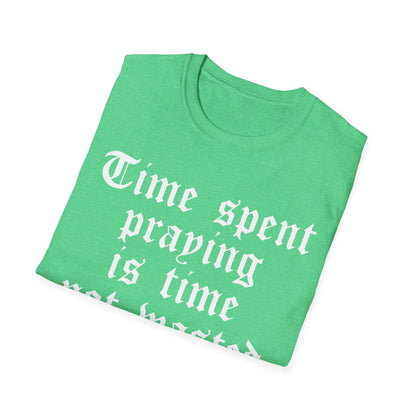 Time Spent Praying is Time Not Wasted T-shirt