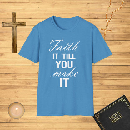 Faith it till you make it T-Shirt