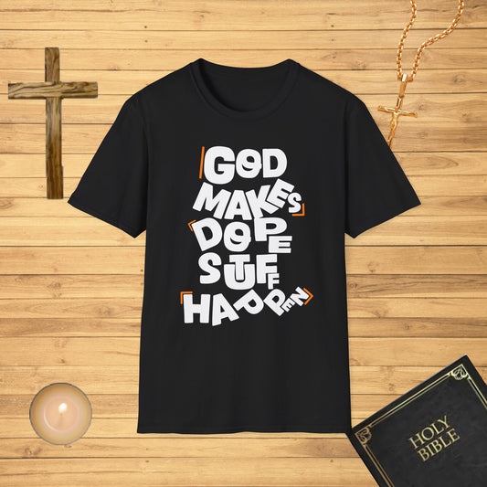 God makes dope stuff happen T-Shirt